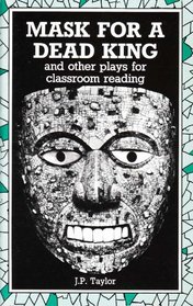 Mask for a Dead King: And Other Plays for Classroom Reading