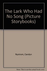 The Lark Who Had No Song (Picture storybooks)