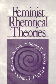 Feminist Rhetorical Theories (Feminist Perspectives on Communication, V. 1)