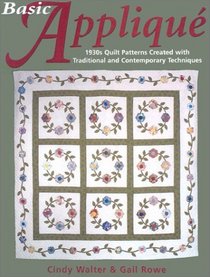 Basic Applique: 1930S Quilt Patterns Created With Traditional and Contemporary Techniques