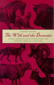 The Wild and the Domestic : Animal Representation, Ecocriticism, and Western American Literature