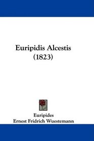 Euripidis Alcestis (1823) (Latin Edition)