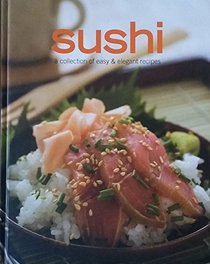 Sushi a collection of easy & elegant recipes