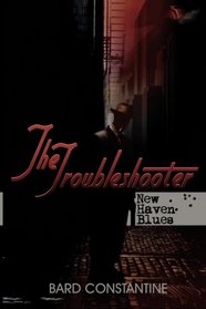 The Troubleshooter: New Haven Blues (Volume 1)