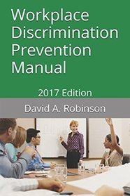 Workplace Discrimination Prevention Manual: 2017 Edition