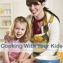 Cooking With Your Kids: Easy Recipes for Parents and Kids to Make Together