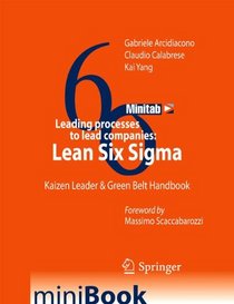 Leading processes to lead companies: Lean Six Sigma: Kaizen Leader & Green Belt Handbook