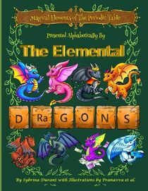 Magical Elements of the Periodic Table Presented Alphabetically by the Elemental Dragons