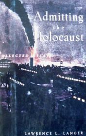 Admitting the Holocaust; Collected Essays