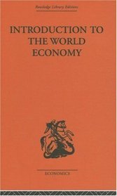 Introduction to the World Economy (Routledge Library Editions-Economics, 55)