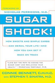 Sugar Shock!: How Sweets and Simple Carbs Can Derail Your Life-- and How YouCan Get Back on Track