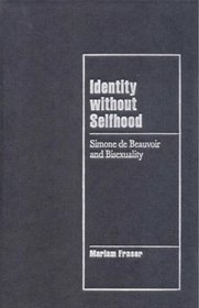 Identity without Selfhood : Simone de Beauvoir and Bisexuality (Cambridge Cultural Social Studies)