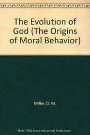 The Evolution of God (The Origins of Moral Behavior)