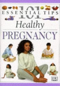 Healthy Pregnancy (101 Essential Tips S.)