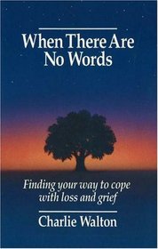 When There Are No Words: Finding Your Way to Cope With Loss and Grief