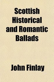 Scottish Historical and Romantic Ballads