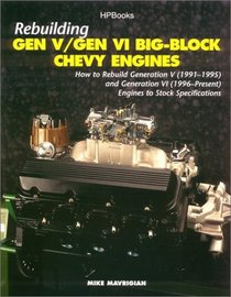 Rebuilding Gen V/Gen VI Big Block Chevy Engines: How to Rebuild Generation 5 (1991-1995) and Generation 6 (1996-Present) En Gines to Stock Specifications