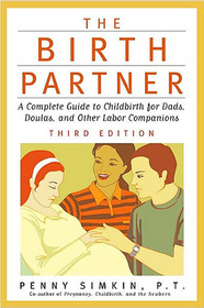 The Birth Partner: A Complete Guide to Childbirth for Dads, Doulas, and Other Labor Companions (Third Edition)