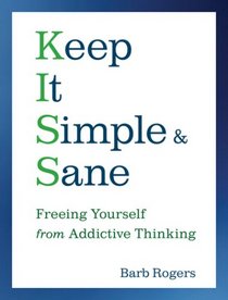 Keep It Simple and Sane: Freeing Yourself from Addictive Thinking