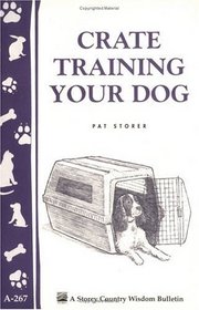 Crate Training Your Dog (Storey Country Wisdom Bulletin, A-267)