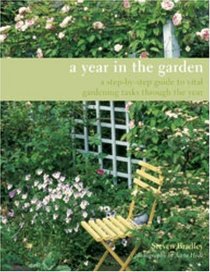 A Year in the Garden: A Step-by-step Guide to Vital Gardening Projects Through the Year