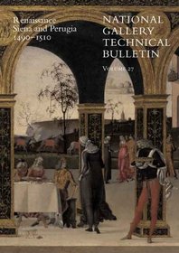 National Gallery Technical Bulletin: Volume 27: Renaissance Siena and Perugia, 1490-1510 (National Gallery Technical Bulletin)