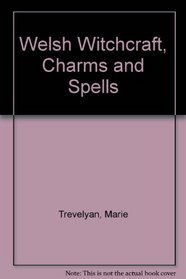 Welsh Witchcraft, Charms and Spells