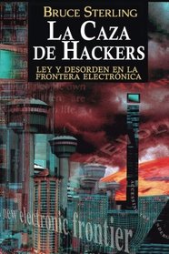 La Caza de Hackers: Ley y Desorden en la Frontera Electrnica (Spanish Edition)
