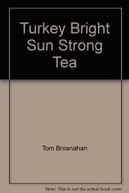 Turkey: Bright Sun, Strong Tea