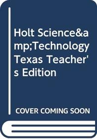 Holt Science & Technology Texas Teacher's Edition