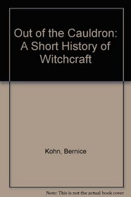 Out of the Cauldron: A Short History of Witchcraft