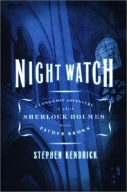 Night Watch : A Long-Lost Adventure in Which Sherlock Holmes Meets Father Brown