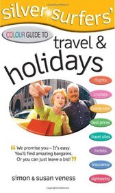 Silver Surfer's Colour Guide to Travel and Holidays (Silver Surfers Colour Guides)