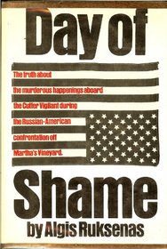 Day of Shame: The Truth About the Murderous Happenings Aboard the Cutter Vigilant During the Russian-American Confrontation Off Martha's Vineyard.