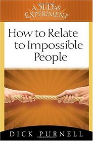 How to Relate to Impossible People (A 31-Day Experiment)