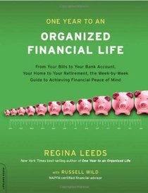 One Year to an Organized Financial Life: From Your Bills to Your Bank Account, Your Home to Your Retirement, the Week-by-Week Guide to Achieving Financial Peace of Mind