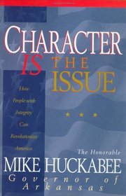 Character Is the Issue: How People With Integrity Can Revolutionize America