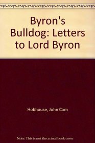 Byron's Bulldog: The Letters of John Cam Hobhouse to Lord Byron