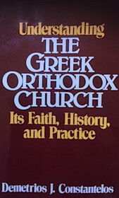 Understanding the Greek Orthodox Church: Its Faith, History, and Practice