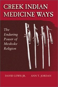 Creek Indian Medicine Ways: The Enduring Power of Mvskoke Religion
