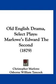 Old English Drama, Select Plays: Marlowe's Edward The Second (1879)