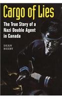 Cargo of Lies: The True Story of a Nazi Double Agent in Canada