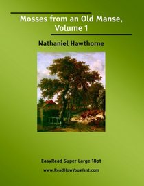 Mosses from an Old Manse, Volume 1: [EasyRead Super Large 18pt Edition]