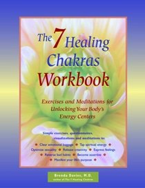 The 7 Healing Chakras Workbook: Exercises and Meditations or Unlocking Your Body's Energy Centers