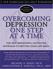 Overcoming Depression One Step at a Time: The New Behavioral Activation Approach to Getting Your Life Back (New Harbinger Self-Help Workbook)