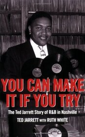 You Can Make It If You Try: The Ted Jarrett Story of R&B in Nashville
