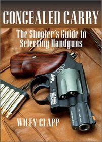 Concealed Carry : The Shooter's Guide to Selecting Handguns