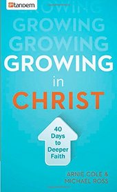 Growing in Christ: 40 Days to a Deeper Faith