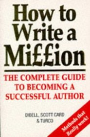 How to Write a Million: The Complete Guide to Becoming a Successful Author