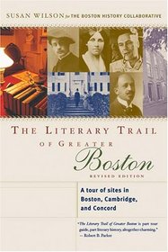 The Literary Trail of Greater Boston: A Tour of Sites in Boston, Cambridge, and Concord, Revised Edition